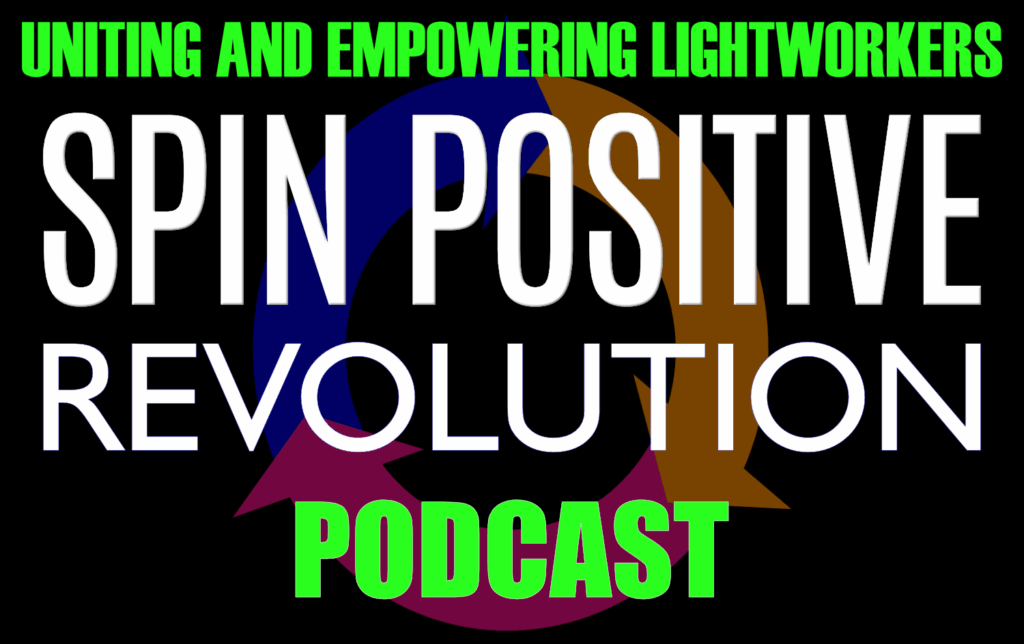 A black rectangle bounds the following: At the top are the words "Uniting and Empowering Lightworkers" in vibrant green, block typeface. Below that are the words "Spin Positive Revolution" in white capital typeface. Below is the word "Podcast" also in vibrant green. Behind all the words is a faded Spin Positive Tri Arrow Symbol with a circle of three arrows pointed to the right. The first is medium blue, the second is tangerine, the third is magenta.